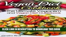 Ebook Vegan Diet Cookbook: The Ultimate Veganism and Vegan Diet Guidebook Free Download