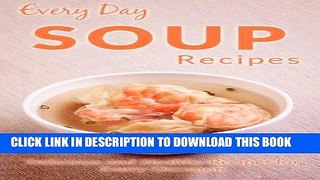 [Ebook] Soup Recipes: The Beginner s Guide to Soups for Breakfast, Lunch, Dinner, and More