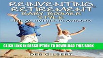 [New] Ebook Reinventing Retirement Baby Boomer Style: The Activities Playbook (Volume 1) Free Read