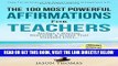 [EBOOK] DOWNLOAD The 100 Most Powerful Affirmations for Teachers PDF