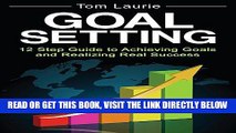 [EBOOK] DOWNLOAD Goal Setting: 12 Step Guide to Achieving Goals and Realizing Real Success PDF