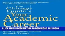 Read Now The Chicago Guide to Your Academic Career: A Portable Mentor for Scholars from Graduate