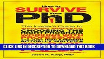 Read Now How to Survive Your PhD: The Insider s Guide to Avoiding Mistakes, Choosing the Right