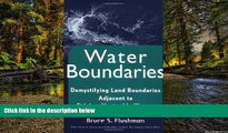 Must Have  Water Boundaries: Demystifying Land Boundaries Adjacent to Tidal or Navigable Waters
