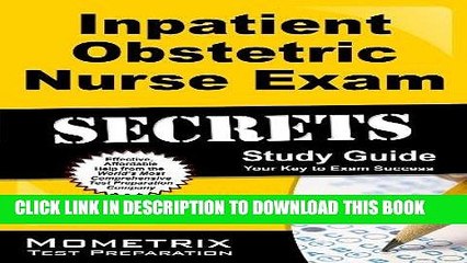 Read Now Inpatient Obstetric Nurse Exam Secrets Study Guide: Inpatient Obstetric Test Review for