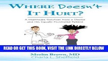 [New] Ebook Where Doesn t It Hurt? A Healthcare Solution from a Doctor and His Equally Frustrated