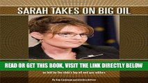 [New] Ebook Sarah takes on Big Oil: The compelling story of Governor Sarah Palin s battle with