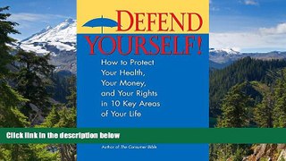 Must Have  Defend Yourself!: How to Protect Your Health, Your Money, And Your Rights in 10 Key