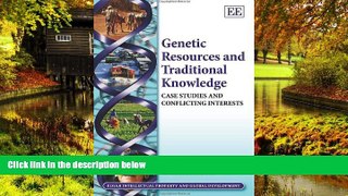 Must Have  Genetic Resources and Traditional Knowledge: Case Studies and Conflicting Interests