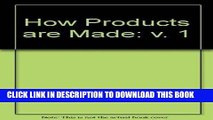 Read Now How Products Are Made: An Illustrated Guide to Product Manufacturing (How Products Are