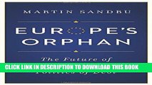 [New] Ebook Europe s Orphan: The Future of the Euro and the Politics of Debt Free Read