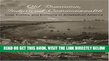 [New] Ebook Old Dominion, Industrial Commonwealth: Coal, Politics, and Economy in Antebellum