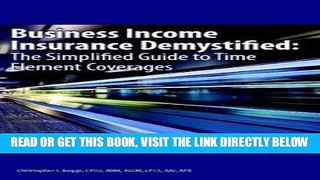 [New] Ebook Business Income Insurance Demystified: The Simplified Guide to Time Element Coverages