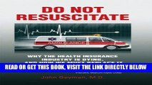[New] Ebook Do Not Resuscitate: Why the Health Insurance Industry is Dying, and How We Must
