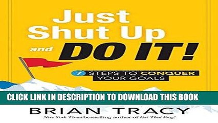 [PDF] Just Shut Up and Do It: 7 Steps to Conquer Your Goals Download online