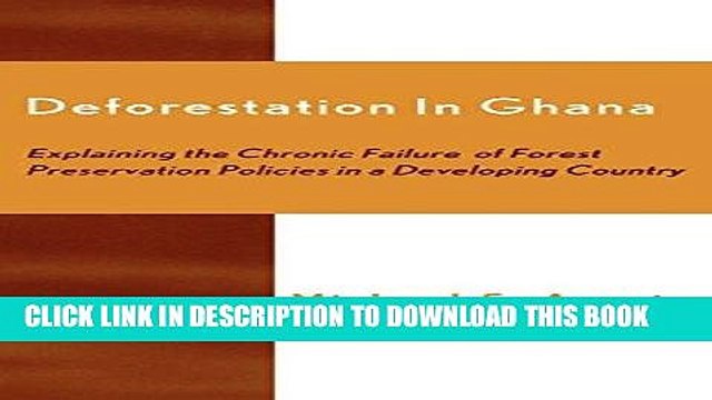 [New] Ebook Deforestation in Ghana: Explaining the Chronic Failure of Forest Preservation Policies