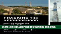 [New] Ebook Fracking the Neighborhood: Reluctant Activists and Natural Gas Drilling (Urban and