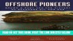 [New] Ebook Offshore Pioneers: Brown   Root and the History of Offshore Oil and Gas Free Online