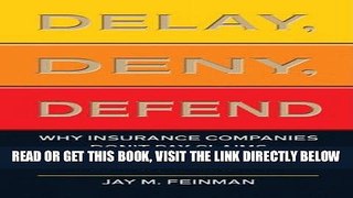 [New] Ebook Delay, Deny, Defend: Why Insurance Companies Don t Pay Claims and What You Can Do