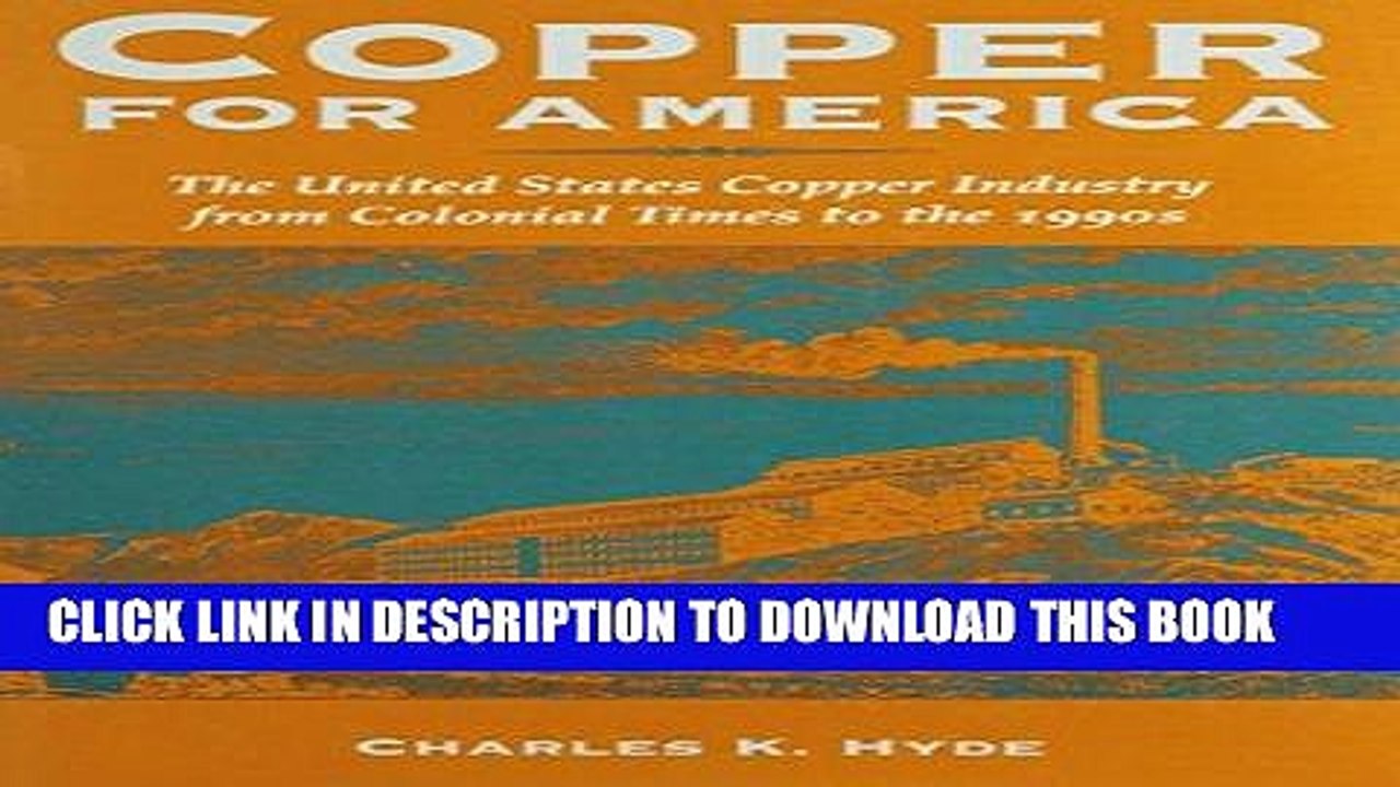 [New] Ebook Copper for America: The United States Copper Industry from Colonial Times to the 1990s