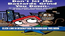 Best Seller Donâ€™t Let the Bastards Grind You Down: 50 Things Every Alcoholic and Addict in Early