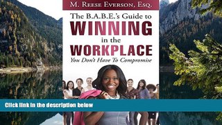 Big Deals  The B.A.B.E. S Guide to Winning in the Workplace: You Don t Have to Compromise  Best