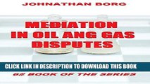 [New] Ebook Mediation in Oil and Gas Disputes (Oil and Gas Law Book 6) Free Read