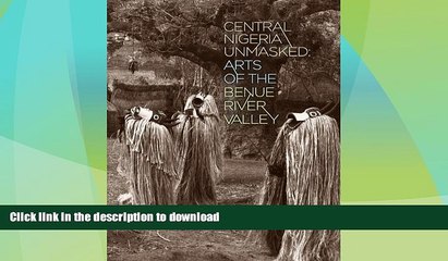 EBOOK ONLINE  Central Nigeria Unmasked: Arts of the Benue River Valley  BOOK ONLINE
