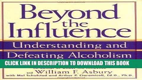 Best Seller Beyond the Influence: Understanding and Defeating Alcoholism Free Read