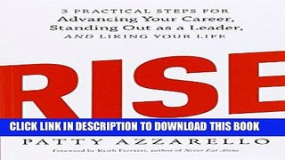 [PDF] Rise: 3 Practical Steps for Advancing Your Career, Standing Out as a Leader, and Liking Your