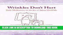 Best Seller Wrinkles Don t Hurt: Daily Meditations on the Joy of Aging Mindfully Free Read