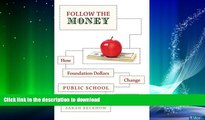 READ BOOK  Follow the Money: How Foundation Dollars Change Public School Politics (Studies in