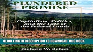 [New] Ebook Plundered Promise: Capitalism, Politics, and the Fate of the Federal Lands Free Online
