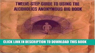 Ebook Twelve-Step Guide to Using The Alcoholics Anonymous Big Book: Personal Transformation: The
