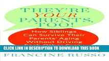 Ebook They re Your Parents, Too!: How Siblings Can Survive Their Parents  Aging Without Driving