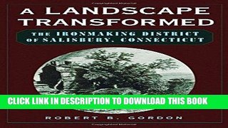 [New] Ebook A Landscape Transformed: The Ironmaking District of Salisbury, Connecticut Free Online