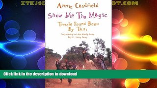 READ BOOK  Show Me the Magic: Travels Round Benin by Taxi FULL ONLINE