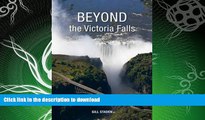 GET PDF  Beyond the Victoria Falls: Forays into Zambia, Zimbabwe, Botswana and Namibia FULL ONLINE