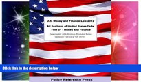 Must Have  U.S. Money and Finance Law 2012 (U.S.C. Title 31 - Annotated)  READ Ebook Full Ebook
