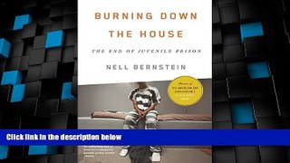 Big Deals  Burning Down the House: The End of Juvenile Prison  Full Read Best Seller