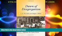 Must Have PDF  Dawn of Desegregation: J. A. De Laine and Briggs v. Elliott  Full Read Best Seller