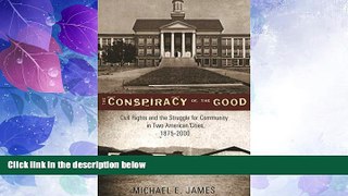 Big Deals  The Conspiracy of the Good: Civil Rights and the Struggle for Community in Two American