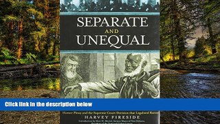 READ FULL  Separate and Unequal: Homer Plessy and the Supreme Court Decision that Legalized