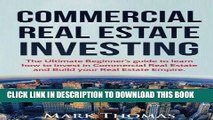 [Ebook] Commercial Real Estate Investing: The Ultimate Beginner s guide to learn how to invest in