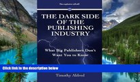 Must Have  The Dark Side of the Publishing Industry: What Big Publishers Don t Want You to Know