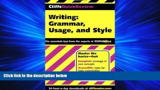For you CliffsQuickReview Writing: Grammar, Usage, and Style