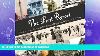 READ BOOK  The First Resort: Fun, Sun, Fire and War in Cape May, America s Original Seaside Town