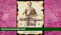 Big Deals  A Well-Regulated Militia: The Founding Fathers and the Origins of Gun Control in