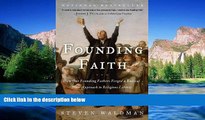 Must Have  Founding Faith: How Our Founding Fathers Forged a Radical New Approach to Religious