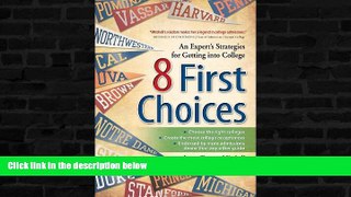 Choose Book 8 First Choices: An Expert s Strategies for Getting into College
